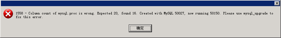 1558 - Column count of mysql.proc is wrong.Expected20,found 16.Created with MYSQL 50027, now running